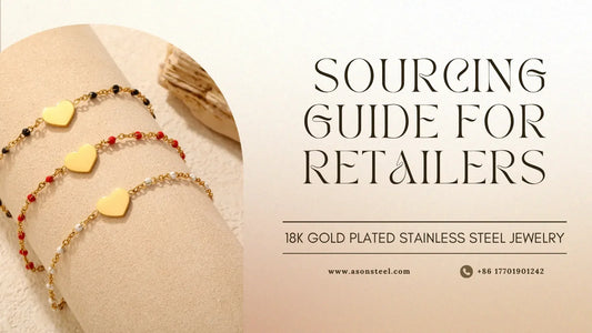 18K Gold Plated Stainless Steel Jewelry: A Sourcing Guide for Retailers
