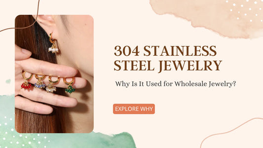 304 Stainless Steel Jewelry: Why Is It Used for Wholesale Jewelry?