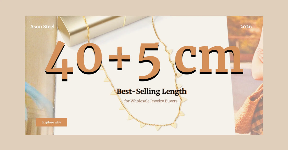 Why 40+5 cm Necklaces Are the Best-Selling Length for Wholesale Jewelry Buyers