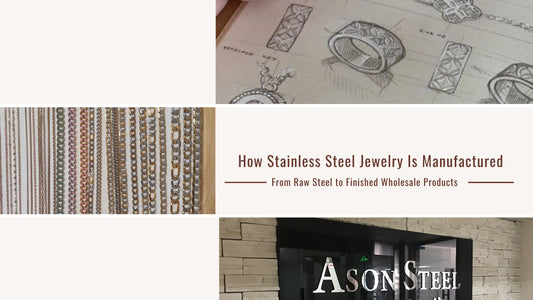 How Stainless Steel Jewelry Is Manufactured: From Raw Steel to Finished Wholesale Products
